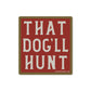 That Dog'Ll Hunt Sticker