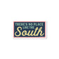 There'S No Place Like the South Sticker